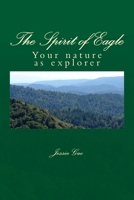 The Spirit of Eagle: Your nature as explorer 1533043973 Book Cover