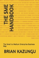 The Sme Handbook: The Small to Medium Enterprise Business Map 1654361712 Book Cover