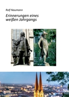 Erinnerungen eines weißen Jahrgangs: Wie ein cleverer Knirps die Kriegs- und Nachkriegsjahre in Leipzig überlebte, auf dem Weg zum Staatspräsidenten ... Unternehmer avancierte 3347075684 Book Cover