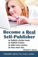 Become a Real Self-Publisher: Don't be a Victim of a Vanity Press. Learn All About Self-Publishing. Publish a Better Book, Publish it Faster, Make More Money, Have More Fun 0981661742 Book Cover