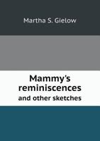 Mammy's Reminiscences and Other Sketches 1120640555 Book Cover
