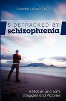 Sidetracked by Schizophrenia: A Mother and Son's Struggles and Victories 1770674675 Book Cover