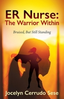 ER Nurse: The Warrior Within: Bruised, But Still Standing 197724324X Book Cover
