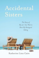 Accidental Sisters: The Story of My 52-Year Wait to Meet My Biological Sibling 1953865666 Book Cover