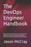 The DevOps Engineer Handbook: Master CI/CD, Docker, Kubernetes, Terraform, Cloud Platforms, Infrastructure as Code, Automation, Monitoring, Security, and Modern DevOps Practices B0HBRH3V1D Book Cover
