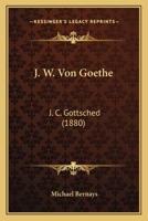 J. W. Von Goethe: J. C. Gottsched (1880) 1167502256 Book Cover