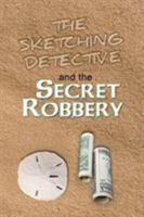 The Sketching Detective and the Secret Robbery 1796056278 Book Cover