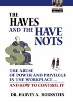 The Haves and the Have Nots: The Abuse of Power and Privilege in the Workplace ... and How to Control It 0130497665 Book Cover