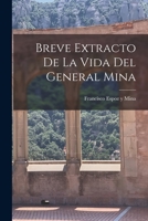 Breve Extracto de la Vida del General Mina 1018225366 Book Cover