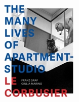 The Many Lives of Apartment-Studio Le Corbusier: 1931-2014 288915484X Book Cover