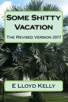 Some Shitty Vacation: The Revised Version 2017 1542622875 Book Cover
