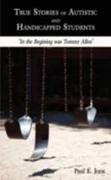 True Stories of Autistic and Handicapped Students: In the Begining Was Tommy Allen 1438934793 Book Cover