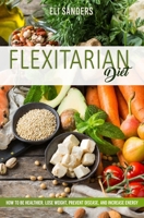 Flexitarian Diet: How to Be Healthier, Lose Weight, Prevent Disease, and Increase Energy (Italian Edition) B0863VQ2JW Book Cover