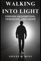 Walking Into Light: Finding Redemption, Strength, and Faith B0DZCV8WZP Book Cover
