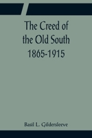 The Creed of the Old South, 1865-1915 9356081972 Book Cover