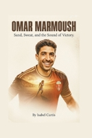 OMAR MARMOUSH: Sand, Sweat, and the Sound of Victory B0FJ77PX7D Book Cover