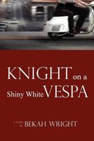 Knight on a Shiny White Vespa 1475031890 Book Cover