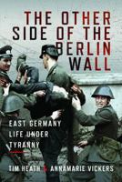 The Other Side of the Berlin Wall: East Germany Life Under Tyranny 1399015095 Book Cover