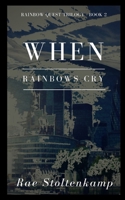 When Rainbows Cry: The Rainbow Quest series: Book 2 1544836171 Book Cover