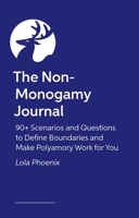 The Non-Monogamy Journal: 90+ Scenarios and Questions to Define Boundaries and Make Polyamory Work for You 1805014226 Book Cover