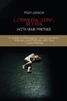 Communicating Better With Your Partner: How to Improve the Most Critical Element of Any Relationship 1914421566 Book Cover