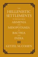 The Hellenistic Settlements in the East from Armenia and Mesopotamia to Bactria and India 0520273826 Book Cover