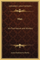 Man: His True Nature and Ministry 1908388250 Book Cover