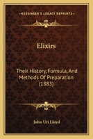Elixirs And Flavoring Extracts: Their History, Formulae, And Methods Of Preparation 1015985564 Book Cover
