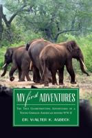 My First Adventures: The True Globetrotting Adventures of a Young German-American Before Ww-II 1541150325 Book Cover