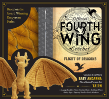 Official Fourth Wing Crochet: Flight of Dragons: Crochet Your Own Baby Andarna Plus a Bonus Pattern for Tairn - Based on the Award-Winning Empyrean Series B0GQKYS9GR Book Cover