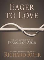 Eager to Love: The Alternative Way of Francis of Assisi 1616367016 Book Cover