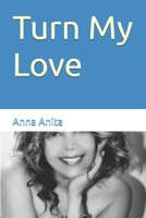 Turn my love 1730713912 Book Cover