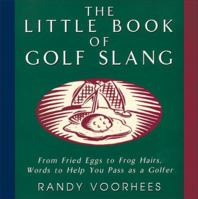 The Little Book of Golf Slang: From Fried Eggs to Frog Hairs, Words to Help You Pass as a Golfer 0836252659 Book Cover