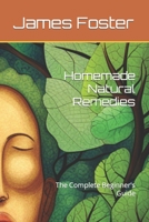 Homemade Natural Remedies: The Complete Beginner's Guide B0CHLB2T7D Book Cover