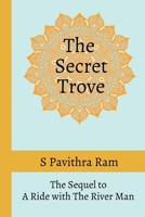 The Secret Trove: The Sequel to A Ride with The River Man B09NRJYC74 Book Cover