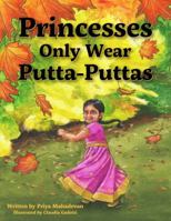 Princesses Only Wear Putta-Puttas 1610057805 Book Cover