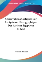 Observations Critiques Sur Le Systeme Hieroglyphique Des Anciens Egyptiens (1826) 117925144X Book Cover