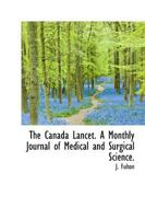 The Canada Lancet. A Monthly Journal of Medical and Surgical Science. 0530977168 Book Cover