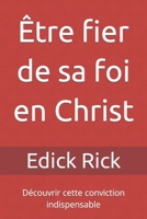 Être fier de sa foi en Christ: Découvrir cette conviction indispensable B0BW3416CX Book Cover