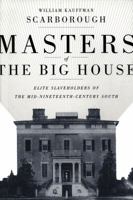 Masters of the Big House: Elite Slaveholders of the Mid-nineteenth-century South (Jules and Frances Landry Award) 0807131555 Book Cover