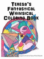 Teresa's Fantastical Whimsical Coloring Book 0985003235 Book Cover