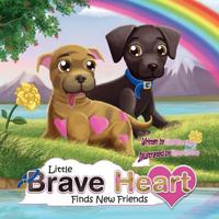 Little Braveheart Finds New Friends: Little Braveheart Finds New Friends 1477659927 Book Cover