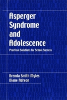 Asperger Syndrome and Adolescence: Practical Solutions for School Success 0967251494 Book Cover