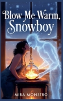 Blow me Warm, Snowboy B0G6HQH5NB Book Cover
