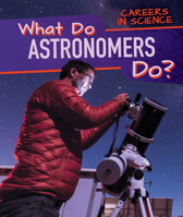 What Do Astronomers Do? 1725329514 Book Cover