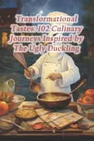 Transformational Tastes: 102 Culinary Journeys Inspired by The Ugly Duckling B0CS4M7FSB Book Cover
