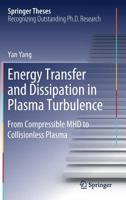 Energy Transfer and Dissipation in Plasma Turbulence: From Compressible Mhd to Collisionless Plasma 9811381488 Book Cover