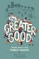 The Greater Good: People, Power, and Public Health 125081376X Book Cover