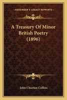 Treasury of Minor British Poetry, Selected and Arranged with Notes 1241568871 Book Cover