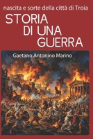 STORIA DI UNA GUERRA: Nascita e sorte della città di Troia (Italian Edition) B0H1VH1TSY Book Cover